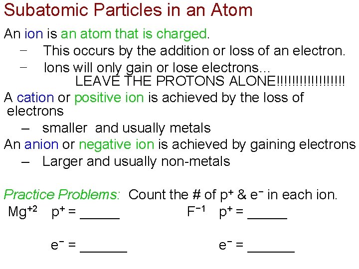 Subatomic Particles in an Atom An ion is an atom that is charged. −