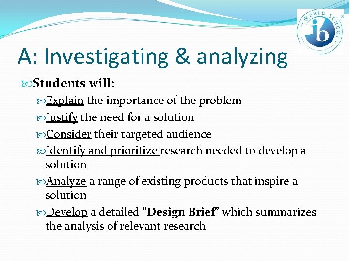 A: Investigating & analyzing Students will: Explain the importance of the problem Justify the