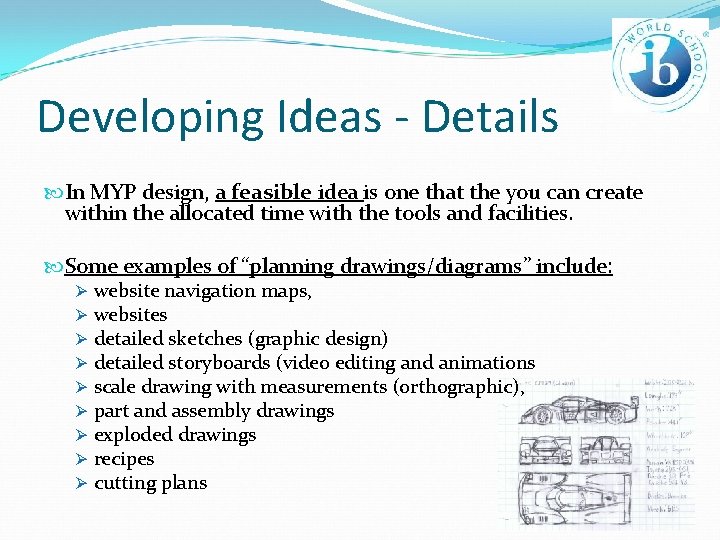 Developing Ideas - Details In MYP design, a feasible idea is one that the