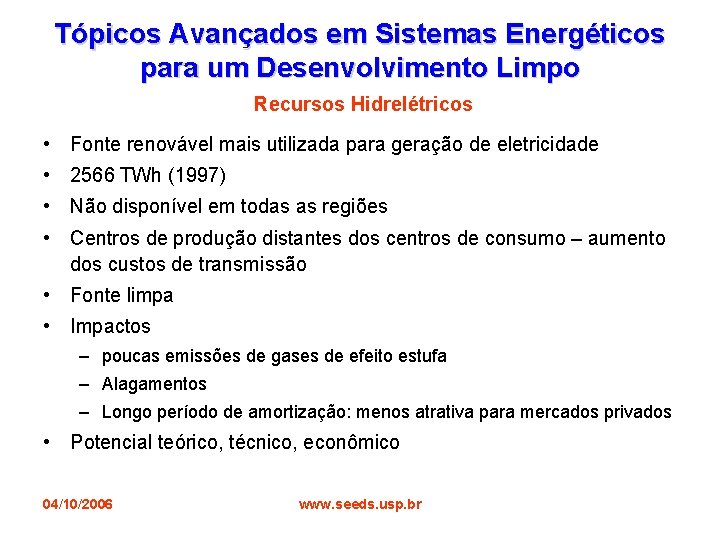 Tópicos Avançados em Sistemas Energéticos para um Desenvolvimento Limpo Recursos Hidrelétricos • Fonte renovável