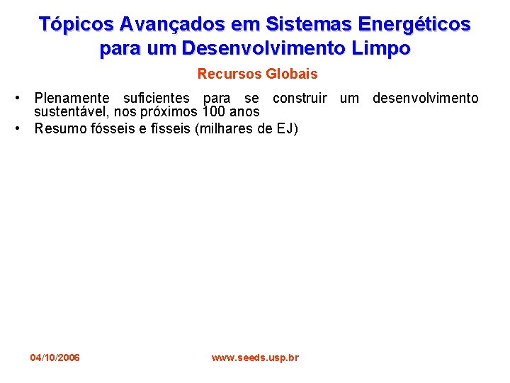 Tópicos Avançados em Sistemas Energéticos para um Desenvolvimento Limpo Recursos Globais • Plenamente suficientes