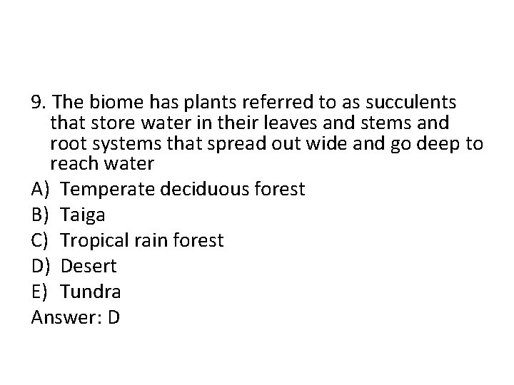 9. The biome has plants referred to as succulents that store water in their