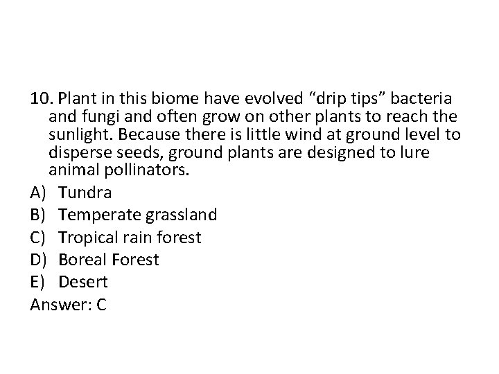 10. Plant in this biome have evolved “drip tips” bacteria and fungi and often