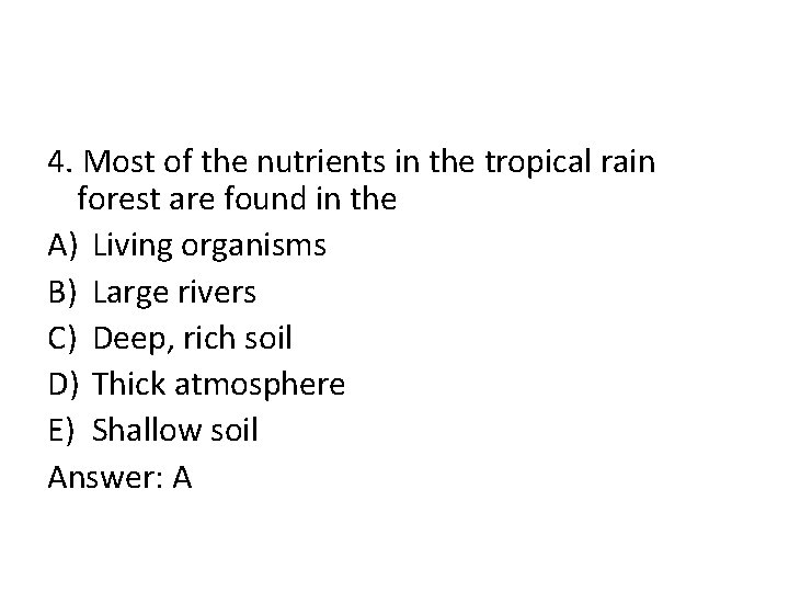 4. Most of the nutrients in the tropical rain forest are found in the