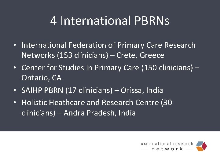 4 International PBRNs • International Federation of Primary Care Research Networks (153 clinicians) –