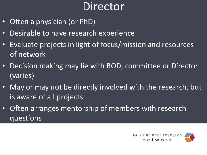 Director • Often a physician (or Ph. D) • Desirable to have research experience