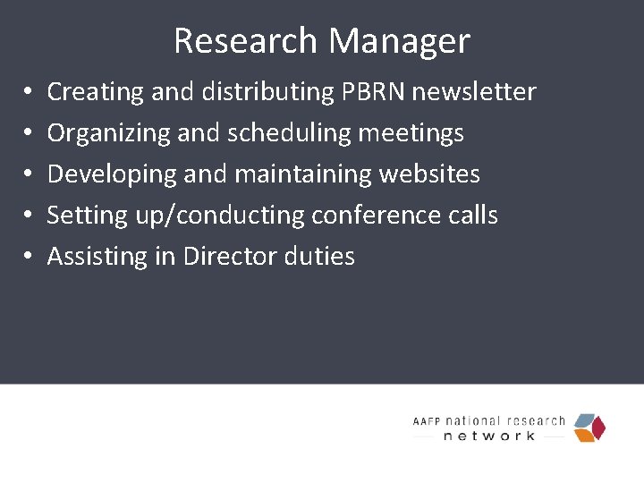 Research Manager • • • Creating and distributing PBRN newsletter Organizing and scheduling meetings