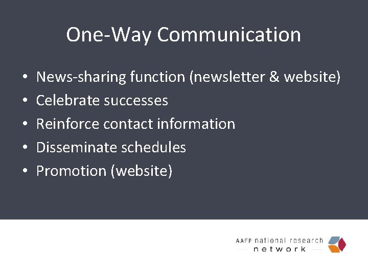 One-Way Communication • • • News-sharing function (newsletter & website) Celebrate successes Reinforce contact