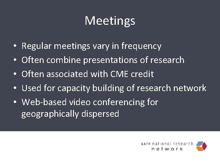 Meetings • • • Regular meetings vary in frequency Often combine presentations of research