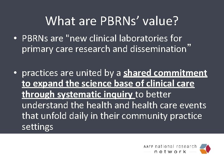 What are PBRNs’ value? • PBRNs are "new clinical laboratories for primary care research