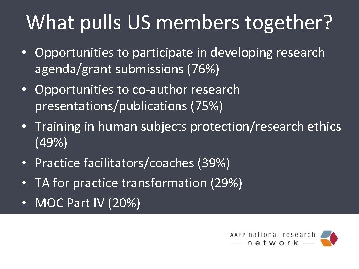 What pulls US members together? • Opportunities to participate in developing research agenda/grant submissions