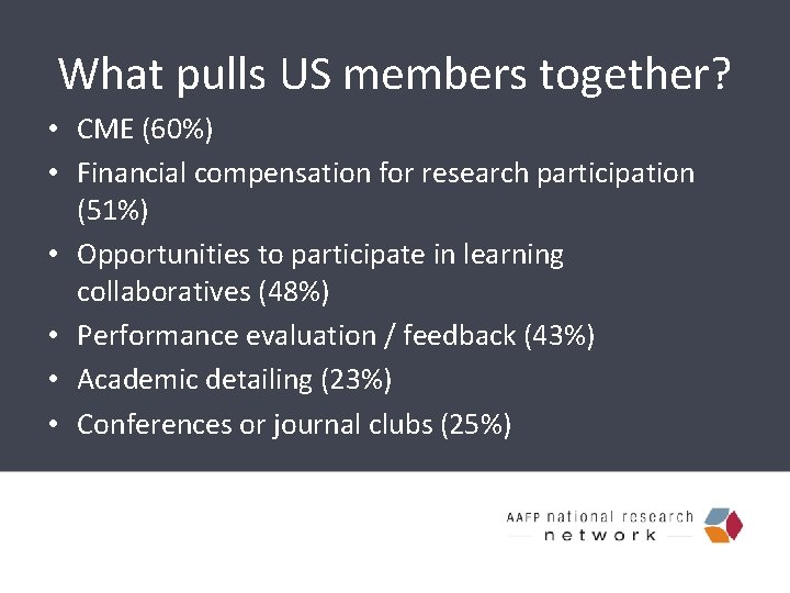 What pulls US members together? • CME (60%) • Financial compensation for research participation