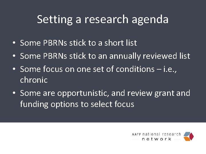 Setting a research agenda • Some PBRNs stick to a short list • Some