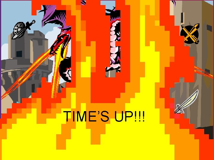 TIME’S UP!!! 