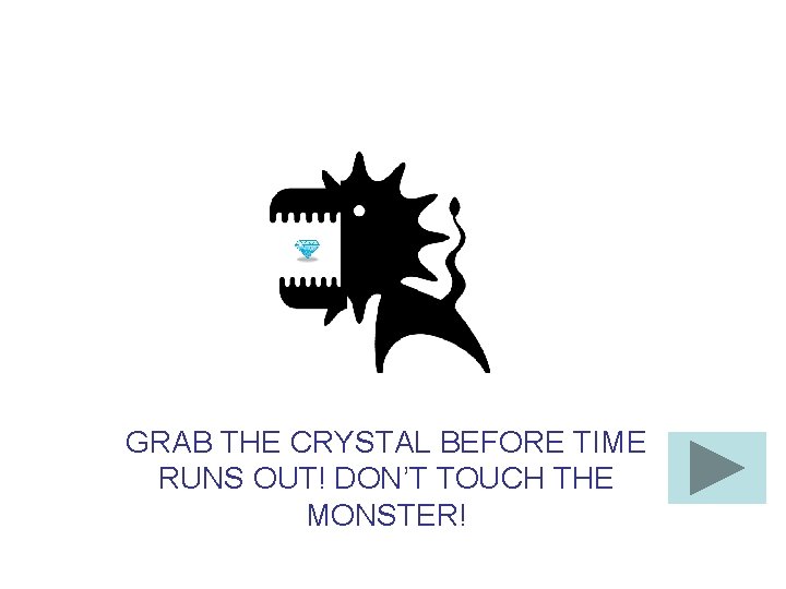 GRAB THE CRYSTAL BEFORE TIME RUNS OUT! DON’T TOUCH THE MONSTER! 