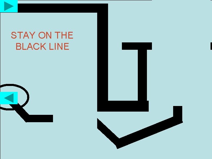 STAY ON THE BLACK LINE 