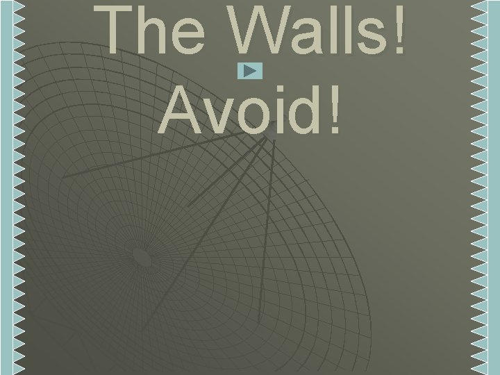 The Walls! Avoid! 