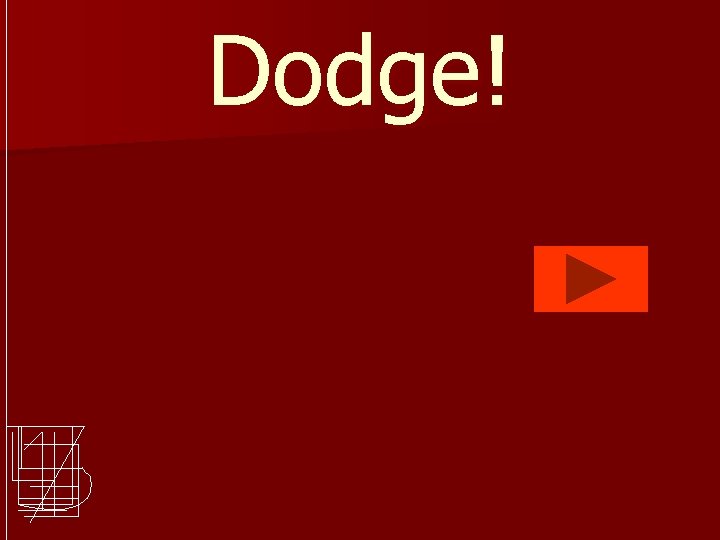 Dodge! 