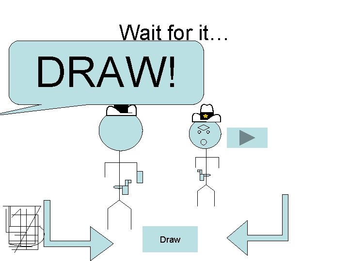 Wait for it… DRAW! Draw 