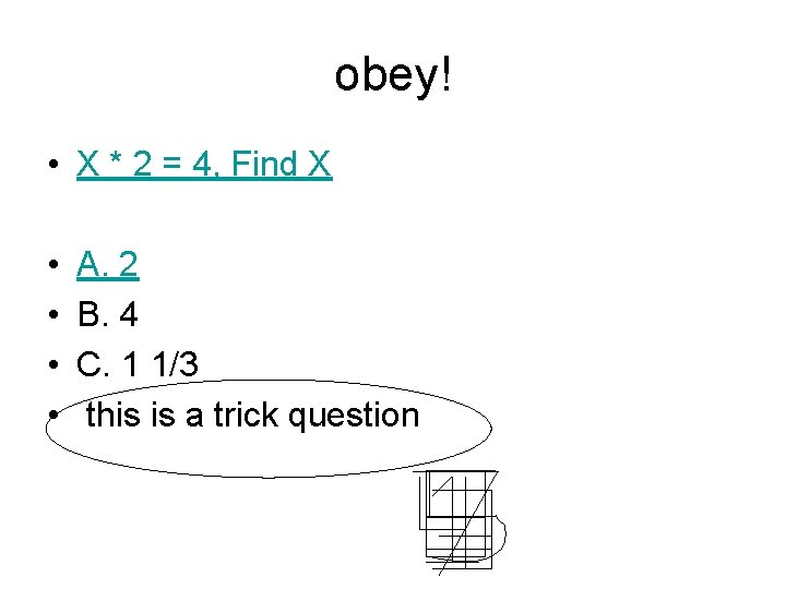 obey! • X * 2 = 4, Find X • • A. 2 B.