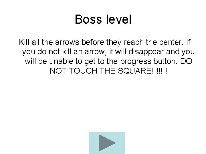 Boss level Kill all the arrows before they reach the center. If you do