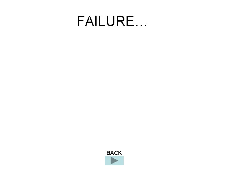 FAILURE… BACK 