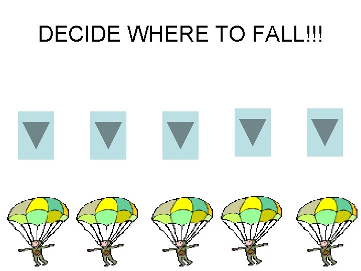 DECIDE WHERE TO FALL!!! 