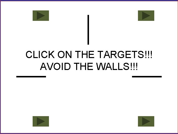 CLICK ON THE TARGETS!!! AVOID THE WALLS!!! 