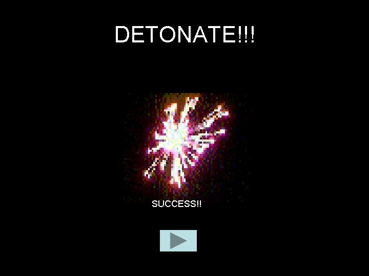 DETONATE!!! FAILURE… PRESS ESC SUCCESS!! 