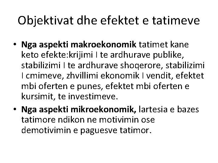 Objektivat dhe efektet e tatimeve • Nga aspekti makroekonomik tatimet kane keto efekte: krijimi