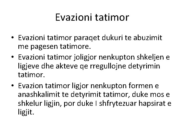 Evazioni tatimor • Evazioni tatimor paraqet dukuri te abuzimit me pagesen tatimore. • Evazioni