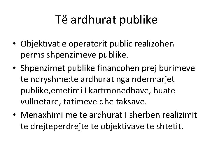 Të ardhurat publike • Objektivat e operatorit public realizohen perms shpenzimeve publike. • Shpenzimet