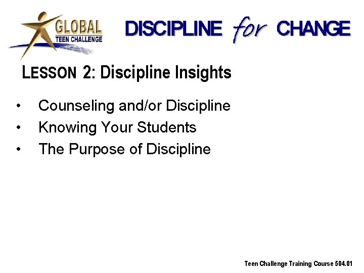 LESSON 2: Discipline Insights • • • Counseling and/or Discipline Knowing Your Students The