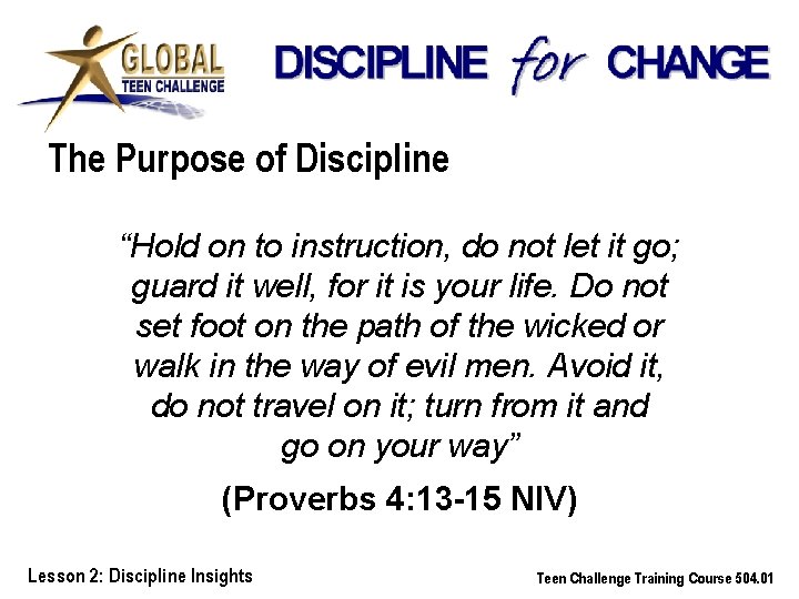 The Purpose of Discipline “Hold on to instruction, do not let it go; guard