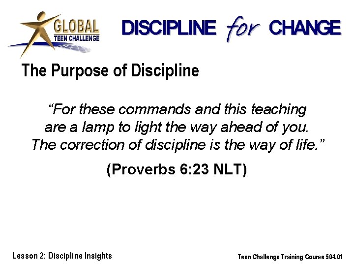 The Purpose of Discipline “For these commands and this teaching are a lamp to