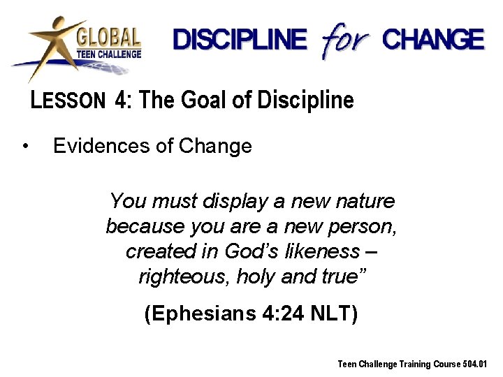 LESSON 4: The Goal of Discipline • Evidences of Change You must display a
