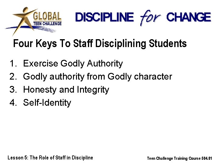 Four Keys To Staff Disciplining Students 1. 2. 3. 4. Exercise Godly Authority Godly