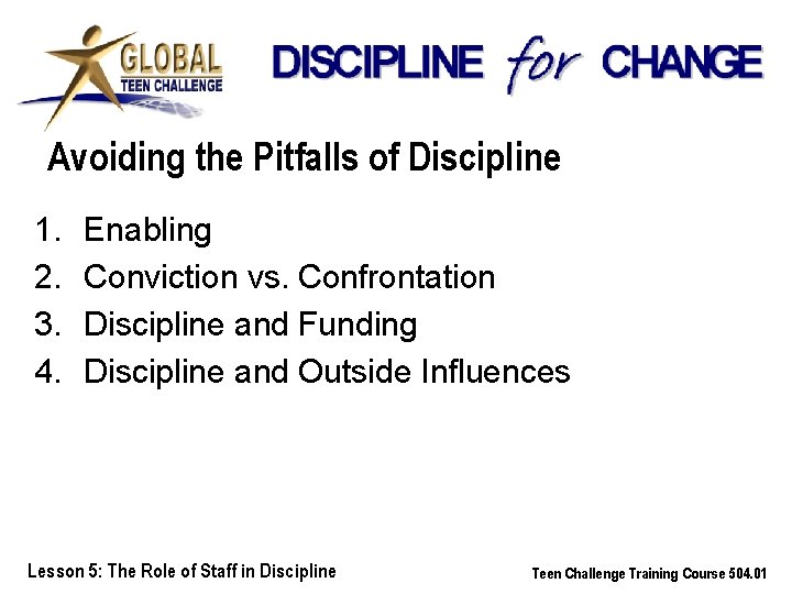 Avoiding the Pitfalls of Discipline 1. 2. 3. 4. Enabling Conviction vs. Confrontation Discipline