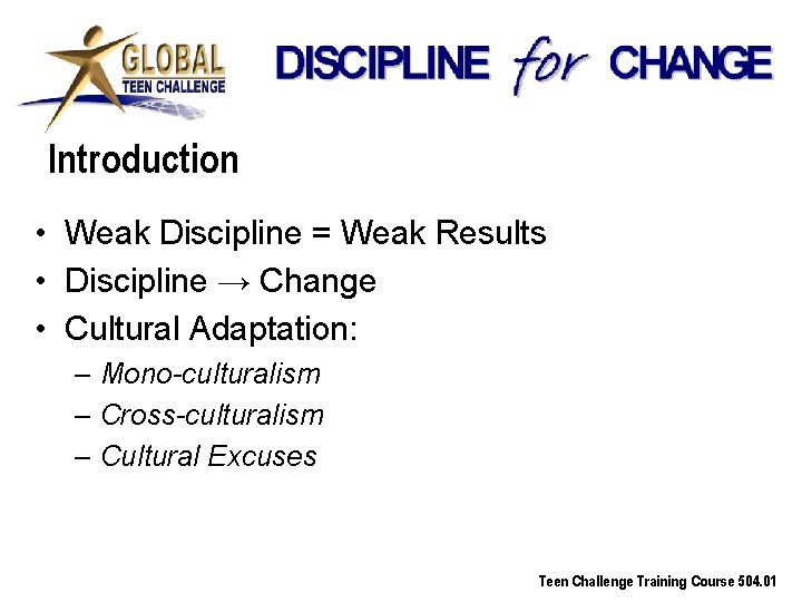 Introduction • Weak Discipline = Weak Results • Discipline → Change • Cultural Adaptation: