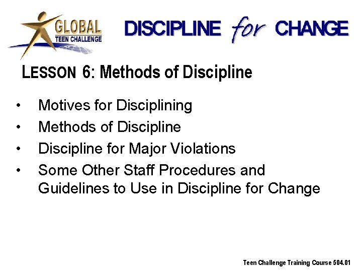 LESSON 6: Methods of Discipline • • Motives for Disciplining Methods of Discipline for