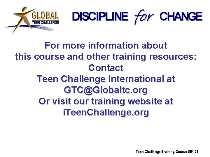 For more information about this course and other training resources: Contact Teen Challenge International