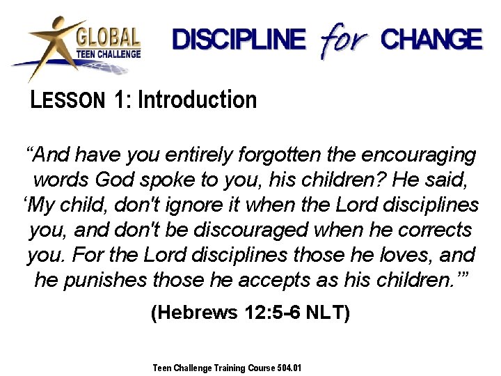 LESSON 1: Introduction “And have you entirely forgotten the encouraging words God spoke to