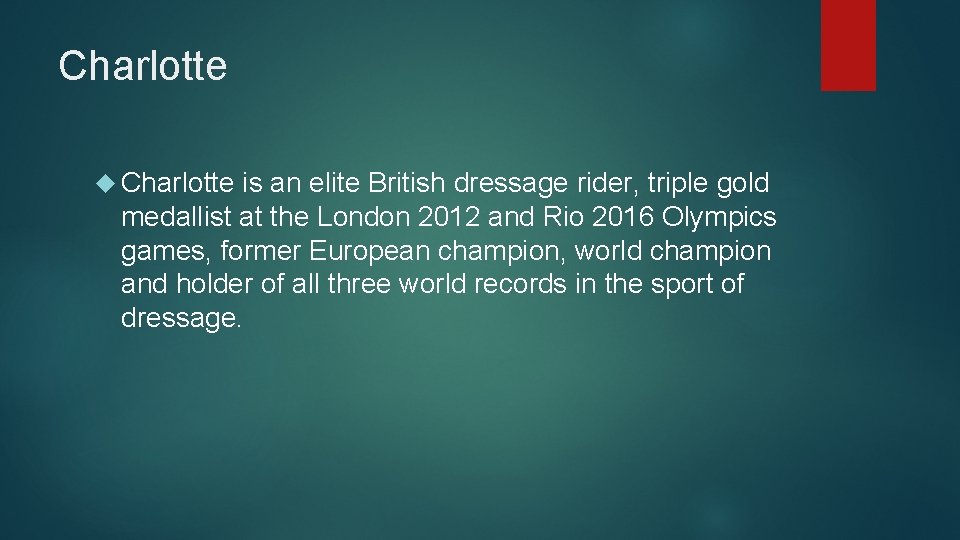Charlotte is an elite British dressage rider, triple gold medallist at the London 2012