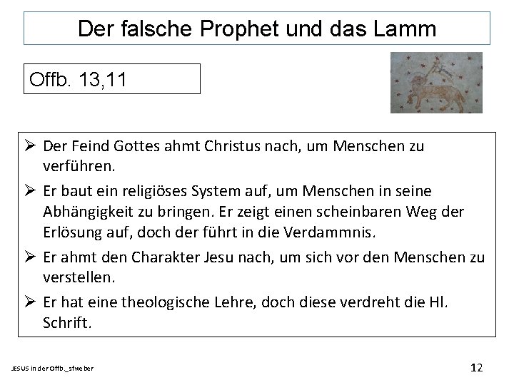 Der falsche Prophet und das Lamm Offb. 13, 11 Ø Der Feind Gottes ahmt