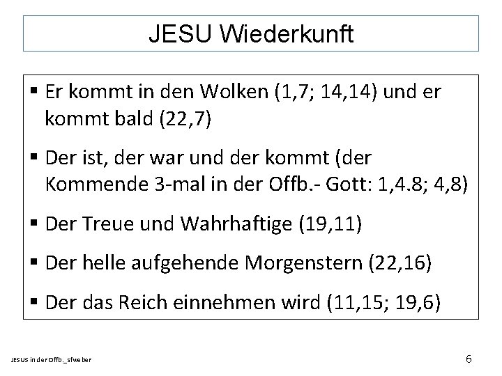 JESU Wiederkunft § Er kommt in den Wolken (1, 7; 14, 14) und er