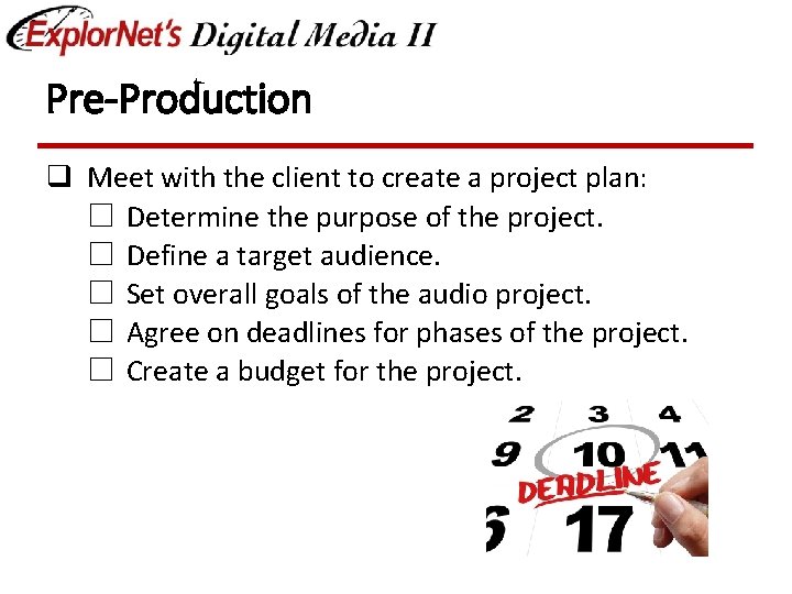 Pre-Production q Meet with the client to create a project plan: ☐ Determine the
