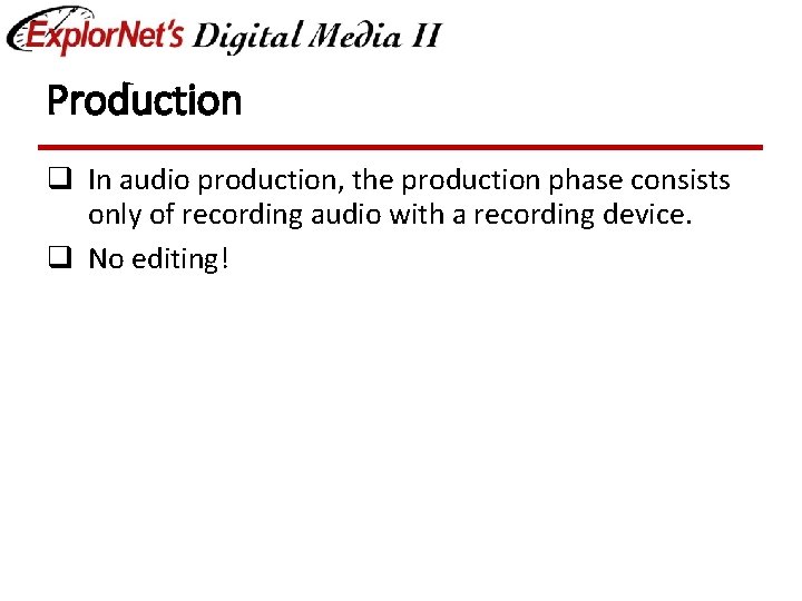 Production q In audio production, the production phase consists only of recording audio with