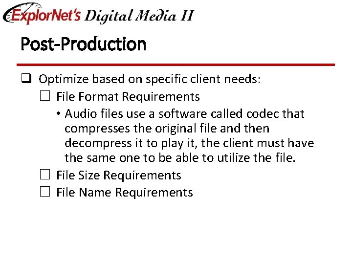 Post-Production q Optimize based on specific client needs: ☐ File Format Requirements • Audio