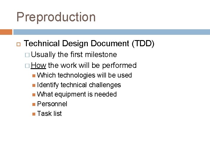 Preproduction Technical Design Document (TDD) � Usually the first milestone � How the work