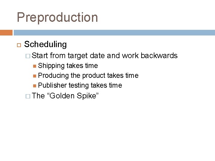 Preproduction Scheduling � Start from target date and work backwards Shipping takes time Producing